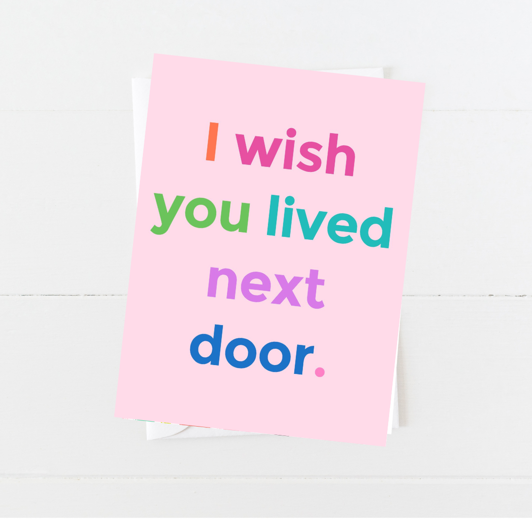 I Wish You Lived Next door Everyday Card: Single Card